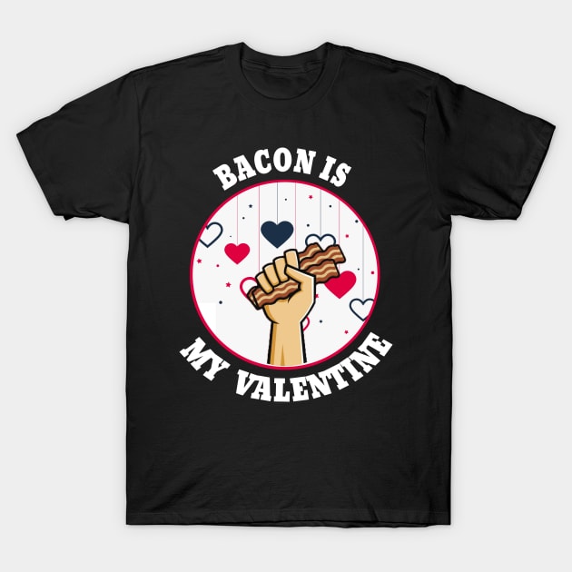 bacon is my valentine T-Shirt by DesStiven